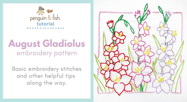 August Gladiolus Embroidery Pattern - stitching tips and tricks